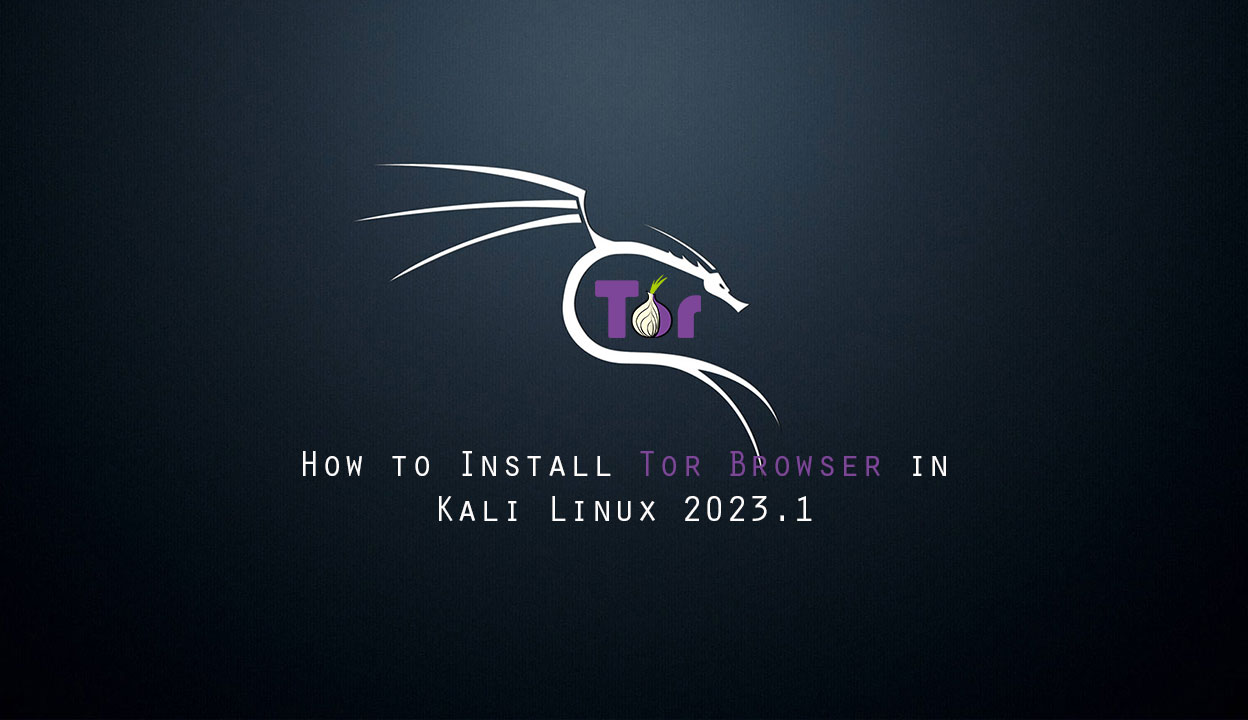 How to Install Tor Browser in Kali Linux 2023.1